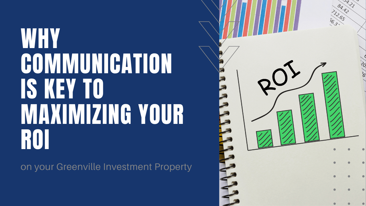 Why Communication is Key to Maximizing your ROI on your Greenville Investment Property